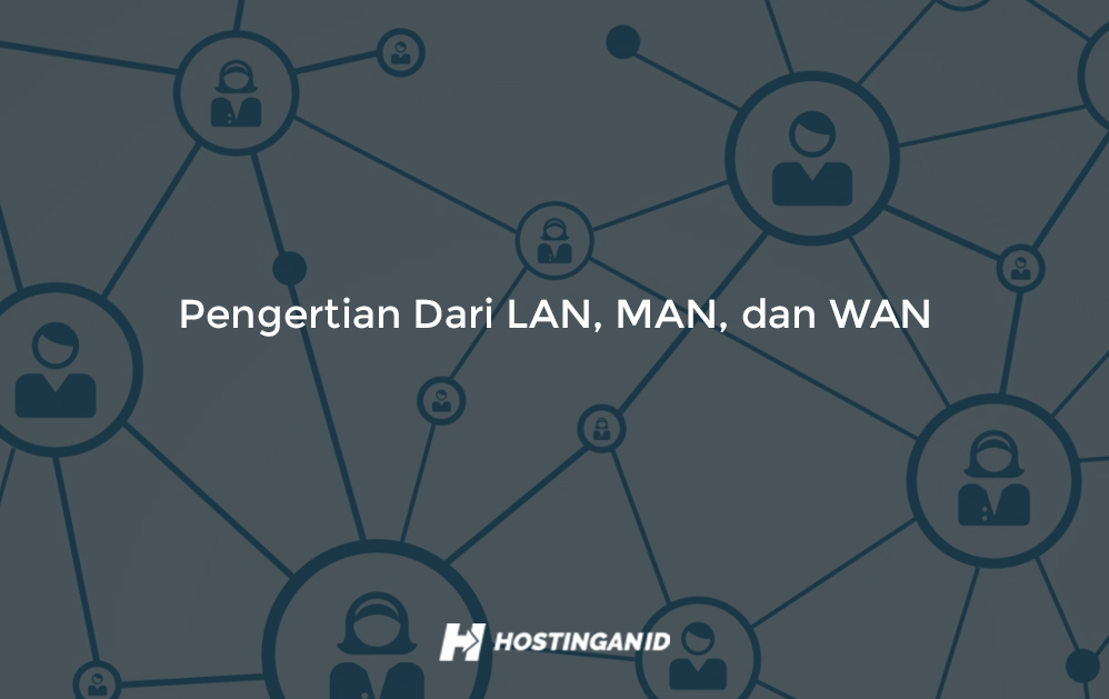 Pengertian Dari LAN, MAN, dan WAN - Hostingan