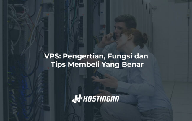 VPS: Pengertian, Fungsi Dan Tips Membeli Yang Benar - Hostingan