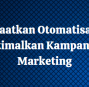 Memanfaatkan Otomatisasi Email Marketing untuk Mengoptimalkan Kampanye