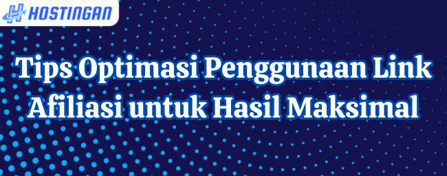 Tips Optimasi Penggunaan Link Afiliasi untuk Hasil Maksimal