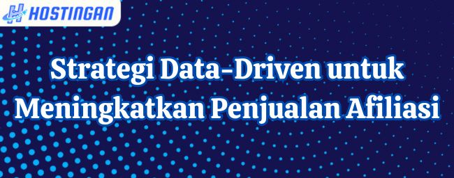 Strategi Data-Driven untuk Meningkatkan Penjualan Afiliasi