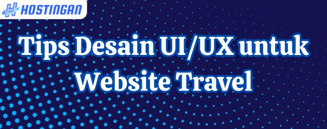 Tips Desain UI/UX untuk Website Travel