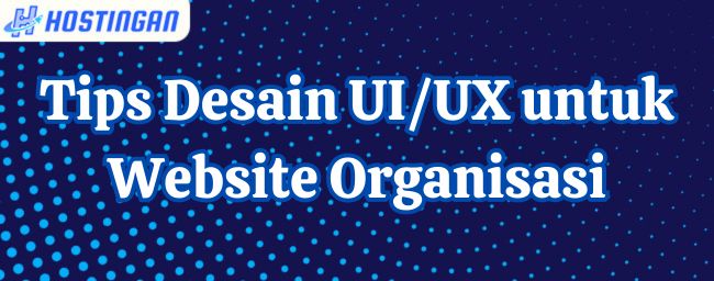 Tips Desain UI/UX untuk Website Organisasi