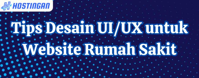 Tips Desain UI/UX untuk Website Rumah Sakit