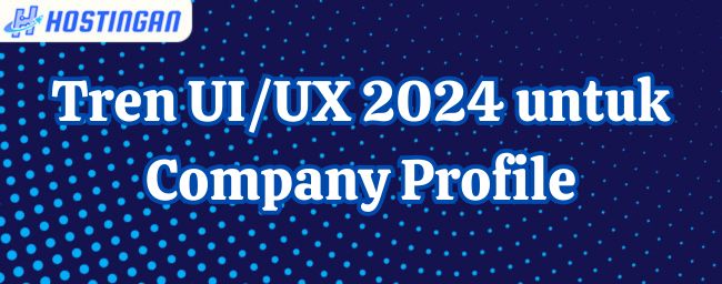 Tren UI/UX 2024 untuk Company Profile