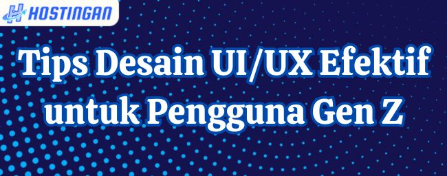 Tips Desain UI/UX Efektif untuk Pengguna Gen Z