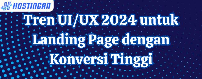 Tren UI/UX 2024 untuk Landing Page dengan Konversi Tinggi