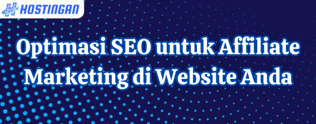 Optimasi SEO untuk Affiliate Marketing di Website Anda