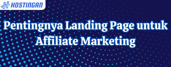 Pentingnya Landing Page untuk Affiliate Marketing