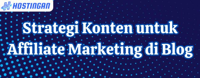 Strategi Konten untuk Affiliate Marketing di Blog