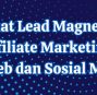 Membuat Lead Magnet untuk Affiliate Marketing di Web dan Sosial Media