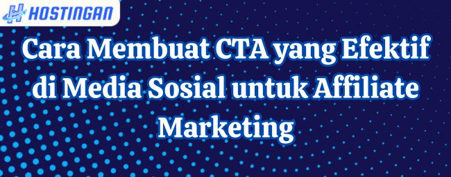 Cara Membuat CTA yang Efektif di Media Sosial untuk Affiliate Marketing