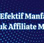 7 Cara Efektif Manfaatkan Blog untuk Affiliate Marketing