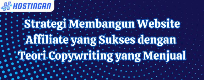 Strategi Membangun Website Affiliate yang Sukses dengan Teori Copywriting yang Menjual