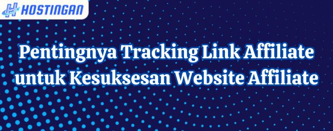 Pentingnya Tracking Link Affiliate untuk Kesuksesan Website Affiliate