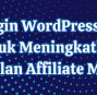 10 Plugin WordPress Wajib untuk Meningkatkan Penghasilan Affiliate Marketing