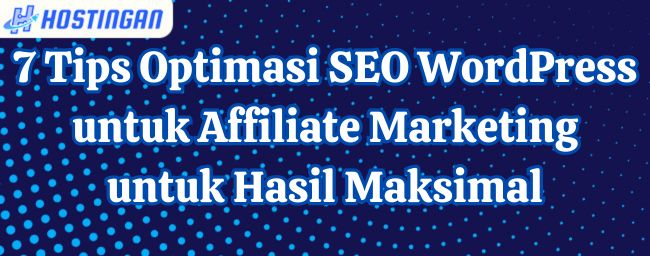 7 Tips Optimasi SEO WordPress untuk Affiliate Marketing untuk Hasil Maksimal