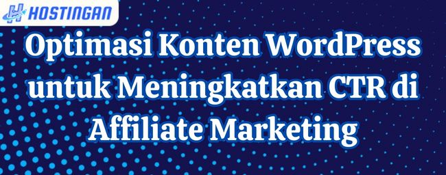 Optimasi Konten WordPress untuk Meningkatkan CTR di Affiliate Marketing