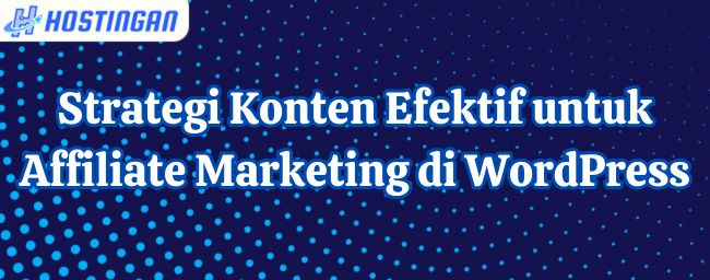 Strategi Konten Efektif untuk Affiliate Marketing di WordPress