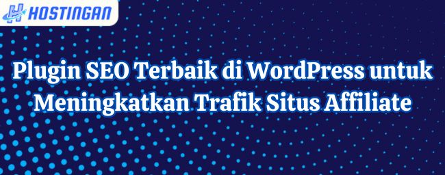 Plugin SEO Terbaik di WordPress untuk Meningkatkan Trafik Situs Affiliate