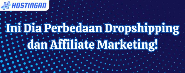 Ini Dia Perbedaan Dropshipping dan Affiliate Marketing!