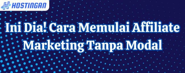 Ini Dia! Cara Memulai Affiliate Marketing Tanpa Modal