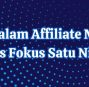 Kenapa Dalam Affiliate Marketing Harus Fokus Satu Niche?