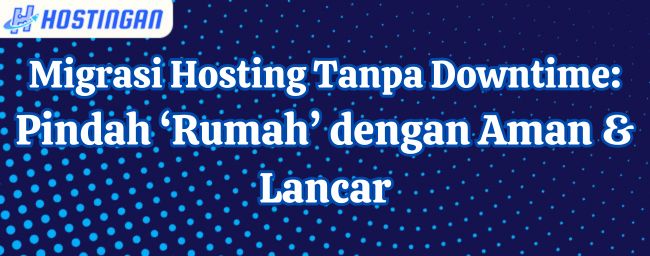 Migrasi Hosting Tanpa Downtime: Pindah ‘Rumah’ dengan Aman & Lancar