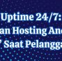 Uptime 24/7: Pastikan Hosting Anda Gak ‘Rebahan’ Saat Pelanggan Datang