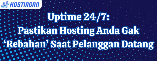 Uptime 24/7: Pastikan Hosting Anda Gak ‘Rebahan’ Saat Pelanggan Datang