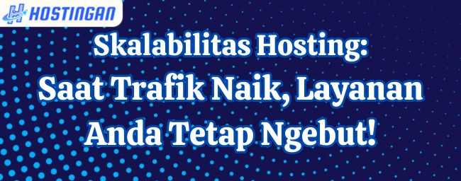 Skalabilitas Hosting: Saat Trafik Naik, Layanan Anda Tetap Ngebut!