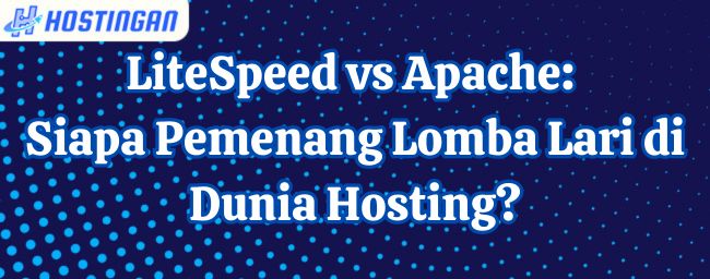 LiteSpeed vs Apache: Siapa Pemenang Lomba Lari di Dunia Hosting?