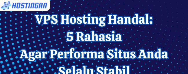 VPS Hosting Handal: 5 Rahasia Agar Performa Situs Anda Selalu Stabil