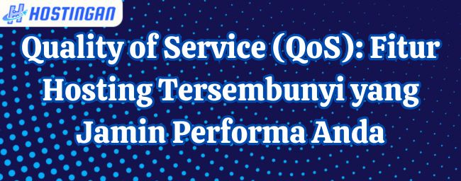 Quality of Service (QoS): Fitur Hosting Tersembunyi yang Jamin Performa Anda