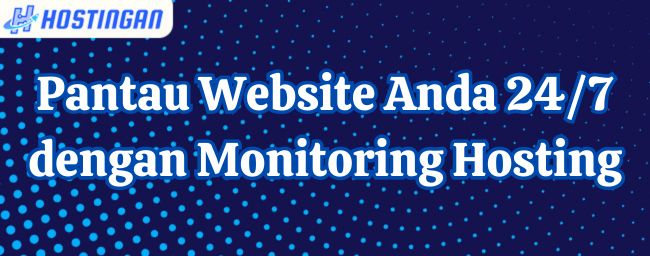 Pantau Website Anda 24/7 dengan Monitoring Hosting