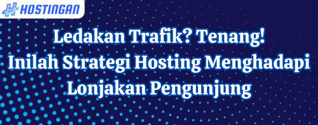 Ledakan Trafik? Tenang! Inilah Strategi Hosting Menghadapi Lonjakan Pengunjung