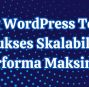 Hosting WordPress Tercepat: Kunci Sukses Skalabilitas dan Performa Maksimal