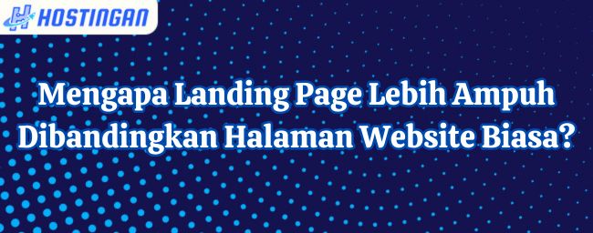 Mengapa Landing Page Lebih Ampuh Dibandingkan Halaman Website Biasa?