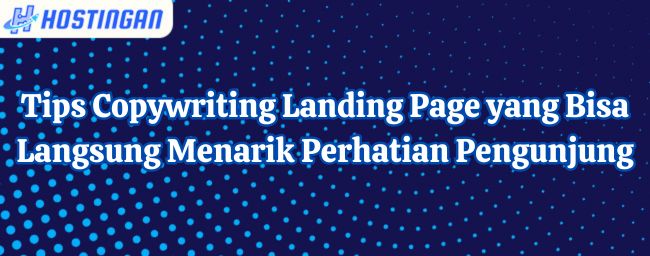 Tips Copywriting Landing Page yang Bisa Langsung Menarik Perhatian Pengunjung