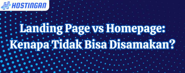 Landing Page vs Homepage: Kenapa Tidak Bisa Disamakan?