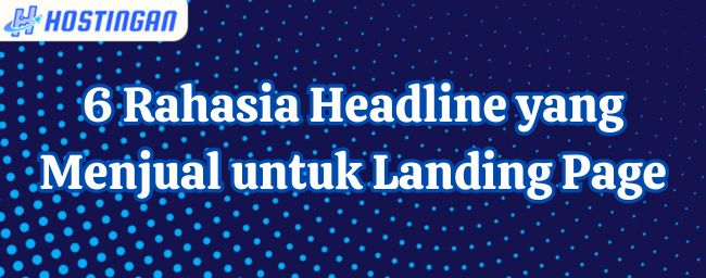 6 Rahasia Headline yang Menjual untuk Landing Page