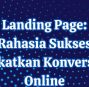 Landing Page: Rahasia Sukses Meningkatkan Konversi Bisnis Online