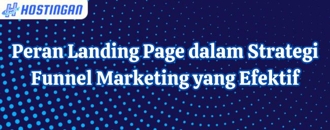 Peran Landing Page dalam Strategi Funnel Marketing yang Efektif