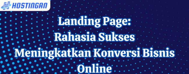 Landing Page: Rahasia Sukses Meningkatkan Konversi Bisnis Online