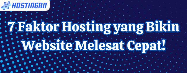 7 Faktor Hosting yang Bikin Website Melesat Cepat!