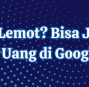 Website Lemot? Bisa Jadi Anda Buang Uang di Google Ads!