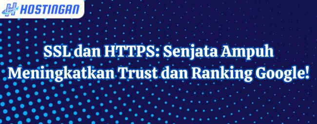 SSL dan HTTPS: Senjata Ampuh Meningkatkan Trust dan Ranking Google!