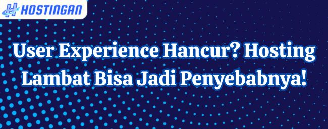 User Experience Hancur? Hosting Lambat Bisa Jadi Penyebabnya!